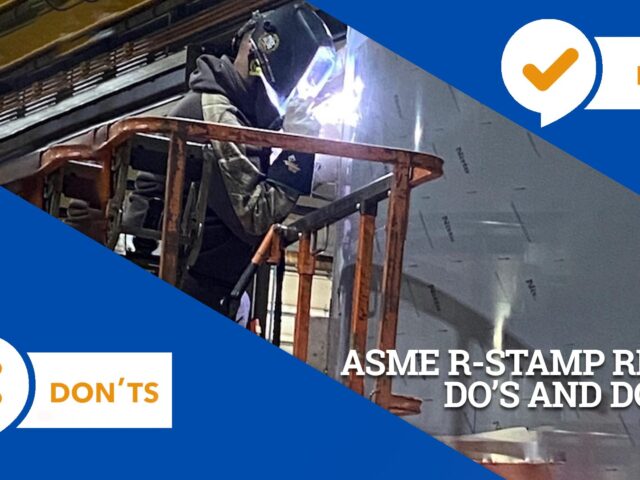 ASME R-STAMP REPAIR DO’S and DONT’S